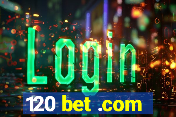 120 bet .com